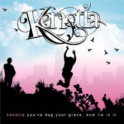 Kenotia : You've Dug Your Grave, Now Lie in It